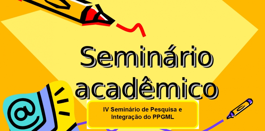 IV Seminário de Pesquisa e Integração do PPGML - 09 e 10 de maio de 2022
